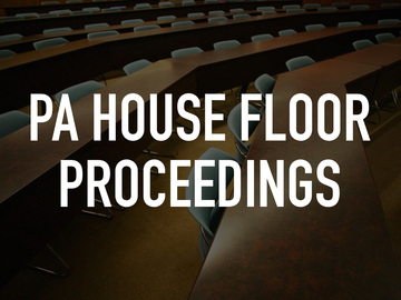 PA House Floor Proceedings