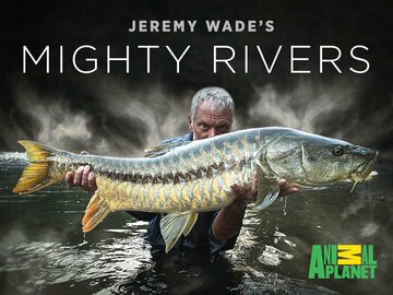 Jeremy Wade's Mighty Rivers