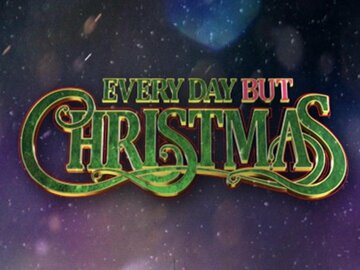 Every Day But Christmas