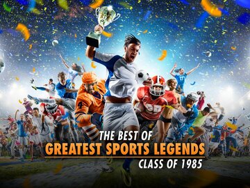 The Best of Greatest Sports Legends: Class of 1985