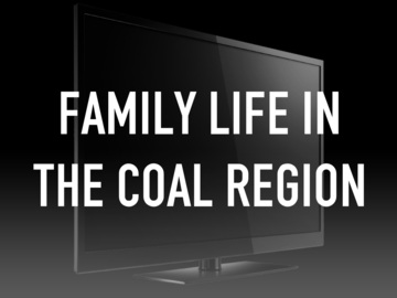 Family Life in the Coal Region
