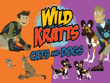Wild Kratts: Cats and Dogs Wild Kratts: Cats and Dogs
