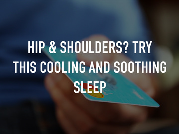 Hip & Shoulders? Try this Cooling and Soothing Sleep