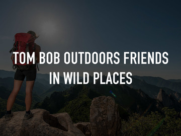 Tom Bob Outdoors Friends in Wild Places