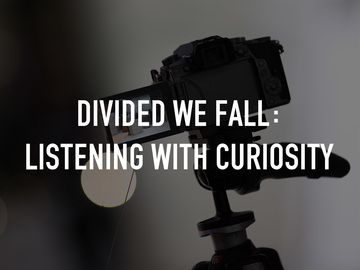 Divided We Fall: Listening With Curiosity