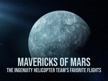Mavericks of Mars: The Ingenuity Helicopter Team's Favorite Flights