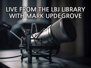 Live From the LBJ Library With Mark Updegrove