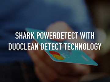 Shark PowerDetect with DuoClean Detect Technology