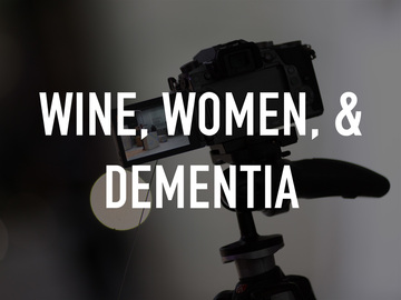 Wine, Women, & Dementia