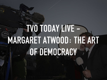 TVO Today Live - Margaret Atwood: The Art of Democracy