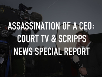 Assassination Of A CEO: Court TV & Scripps News Special Report