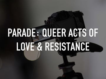 Parade: Queer Acts of Love & Resistance