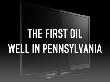 The First Oil Well in Pennsylvania