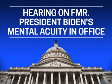 Hearing on Fmr. President Biden's Mental Acuity in Office