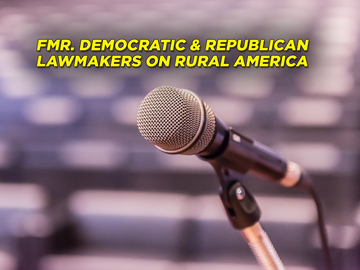 Fmr. Democratic & Republican Lawmakers on Rural America