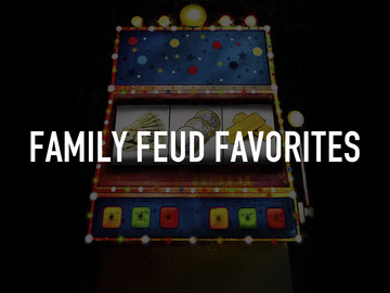 Family Feud Favorites