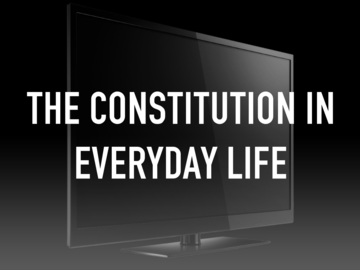 The Constitution in Everyday Life The Constitution in Everyday Life