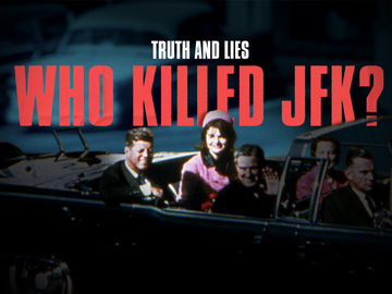 Truth and Lies: Who Killed JFK?