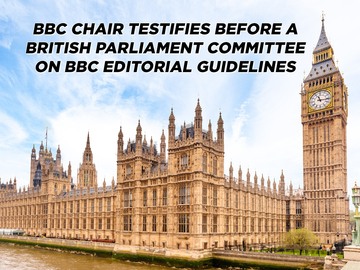 BBC Chair Testifies Before a British Parliament Committee on BBC Editorial Guidelines