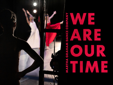 Martha Graham Dance Company: We Are Our Time Martha Graham Dance Company: We Are Our Time