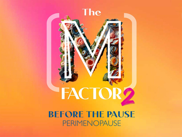 The M Factor 2: Before the Pause-Perimenopause The M Factor 2: Before the Pause-Perimenopause
