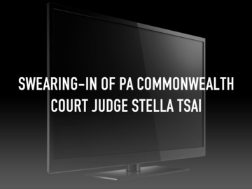 Swearing-in of PA Commonwealth Court Judge Stella Tsai