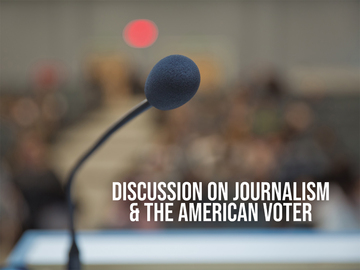 Discussion on Journalism & the American Voter
