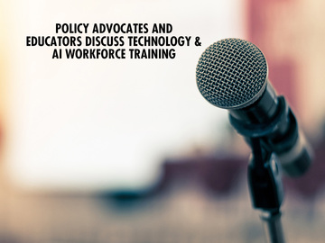 Policy Advocates and Educators Discuss Technology & AI Workforce Training