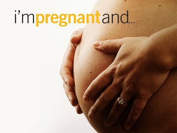 I'm Pregnant and...