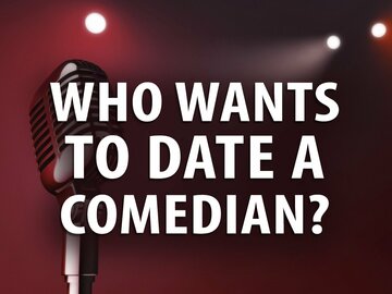 Who Wants to Date a Comedian?